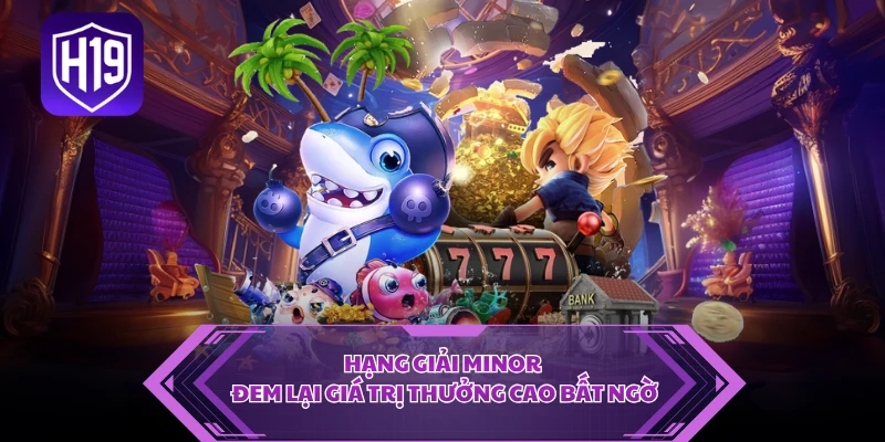 Hạng giải Minor đem lại giá trị thưởng cao bất ngờ